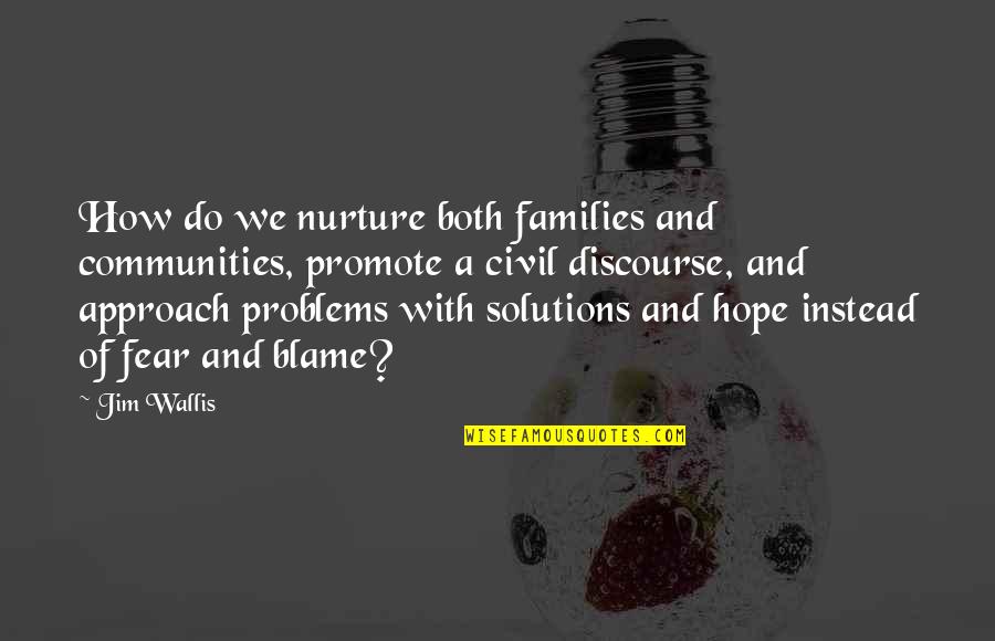 Solutions And Problems Quotes By Jim Wallis: How do we nurture both families and communities,
