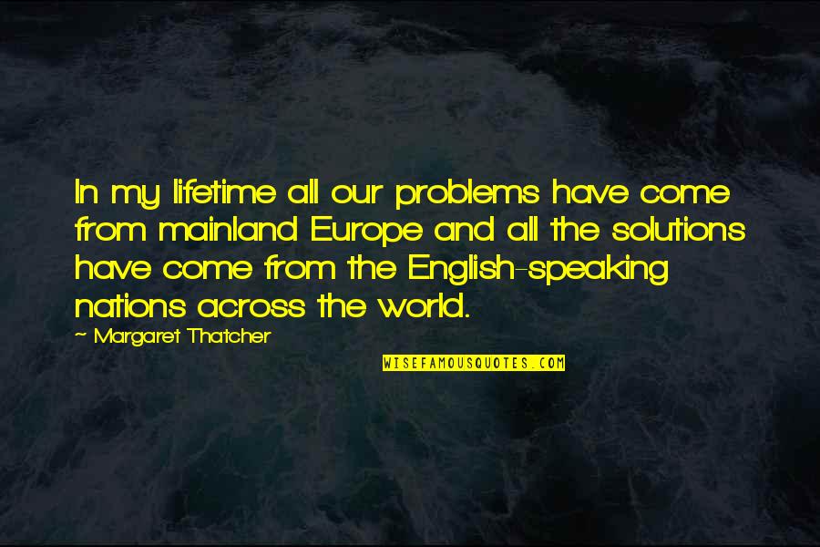 Solutions And Problems Quotes By Margaret Thatcher: In my lifetime all our problems have come
