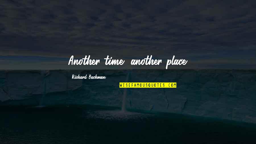 Solutions In Chemistry Quotes By Richard Bachman: Another time, another place.