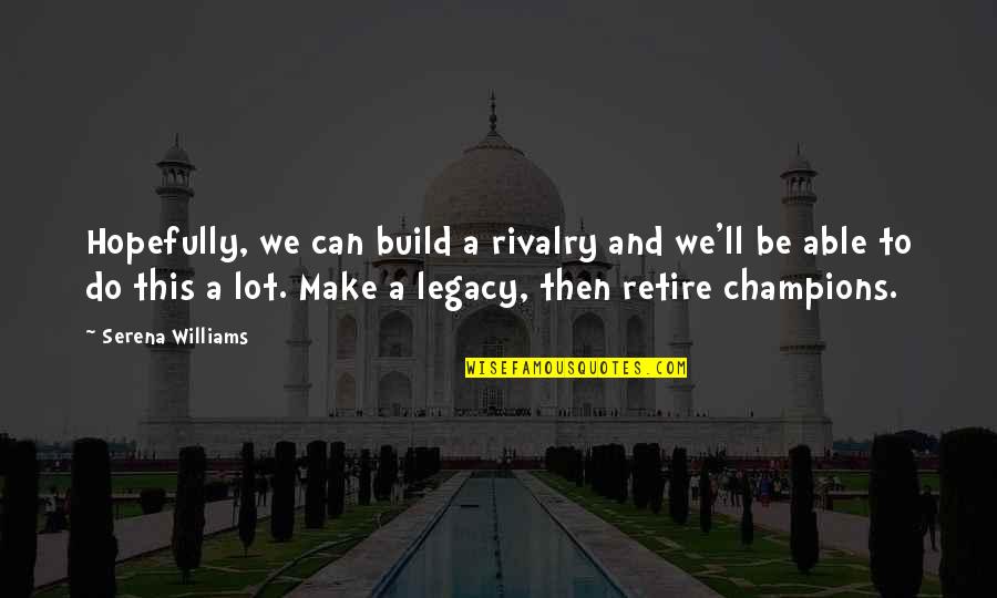Solutions In Chemistry Quotes By Serena Williams: Hopefully, we can build a rivalry and we'll