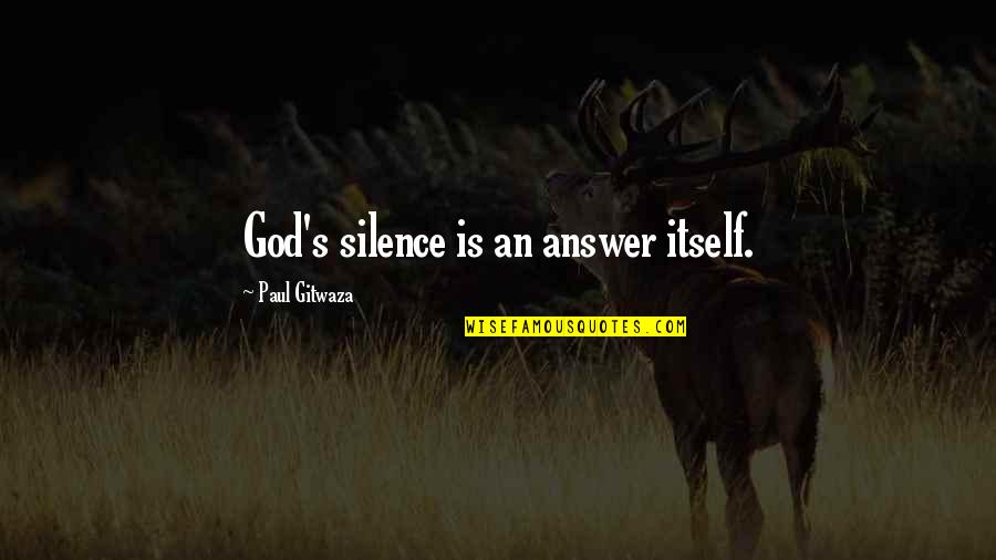 Solutions Inspirational Quotes By Paul Gitwaza: God's silence is an answer itself. Solutions Inspirational Quotes By Paul Gitwaza: God's silence is an answer itself.