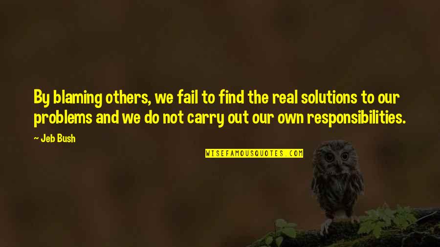 Solutions Not Problems Quotes By Jeb Bush: By blaming others, we fail to find the