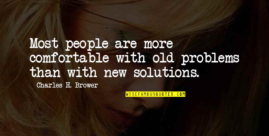 Solutions Quotes By Charles H. Brower: Most people are more comfortable with old problems Solutions Quotes By Charles H. Brower: Most people are more comfortable with old problems