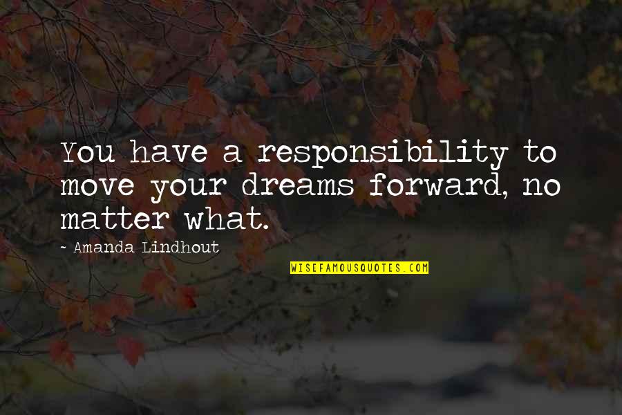 Solutions That Cause Quotes By Amanda Lindhout: You have a responsibility to move your dreams