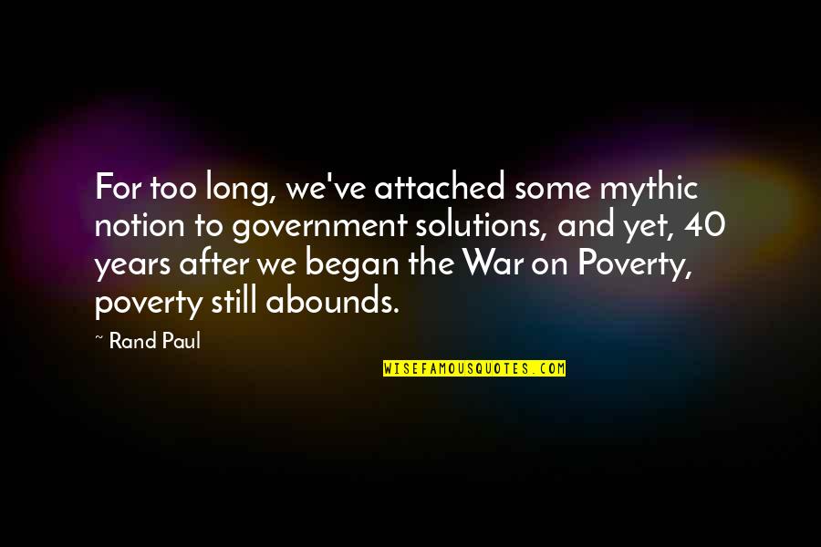 Solutions To Poverty Quotes By Rand Paul: For too long, we've attached some mythic notion