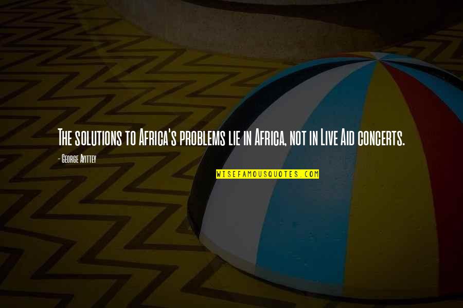 Solutions To Problems Quotes By George Ayittey: The solutions to Africa's problems lie in Africa,