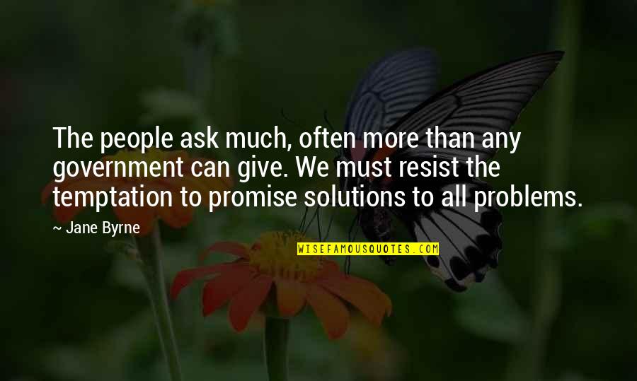 Solutions To Problems Quotes By Jane Byrne: The people ask much, often more than any