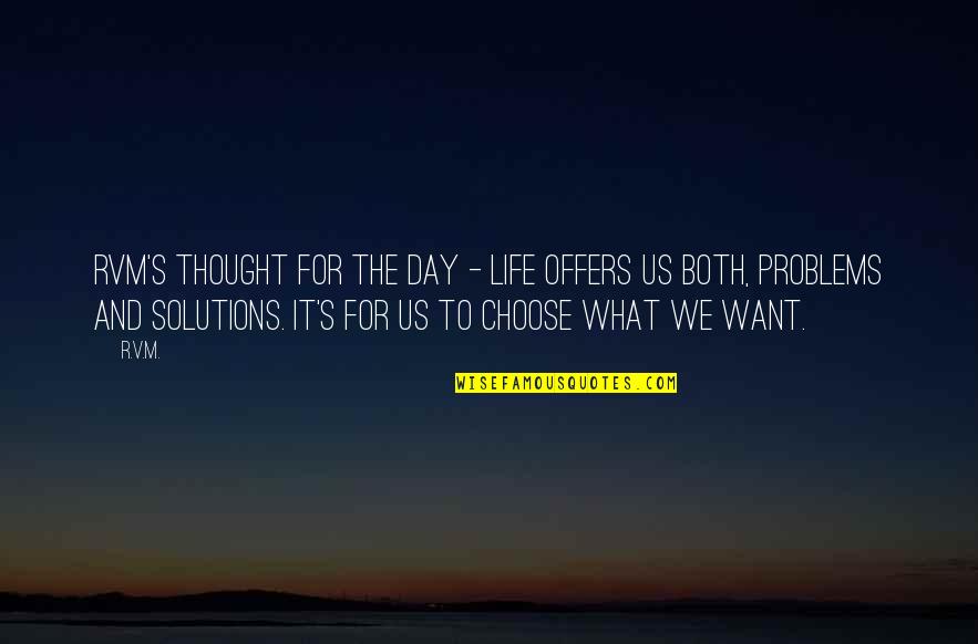Solutions To Problems Quotes By R.v.m.: RVM's Thought for the Day - Life offers