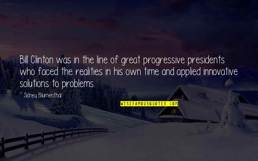 Solutions To Problems Quotes By Sidney Blumenthal: Bill Clinton was in the line of great