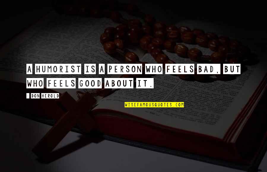 Solvable Hand Quotes By Don Herold: A humorist is a person who feels bad,
