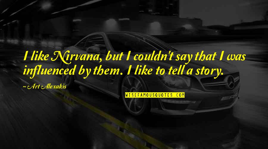 Solvation Quotes By Art Alexakis: I like Nirvana, but I couldn't say that Solvation Quotes By Art Alexakis: I like Nirvana, but I couldn't say that