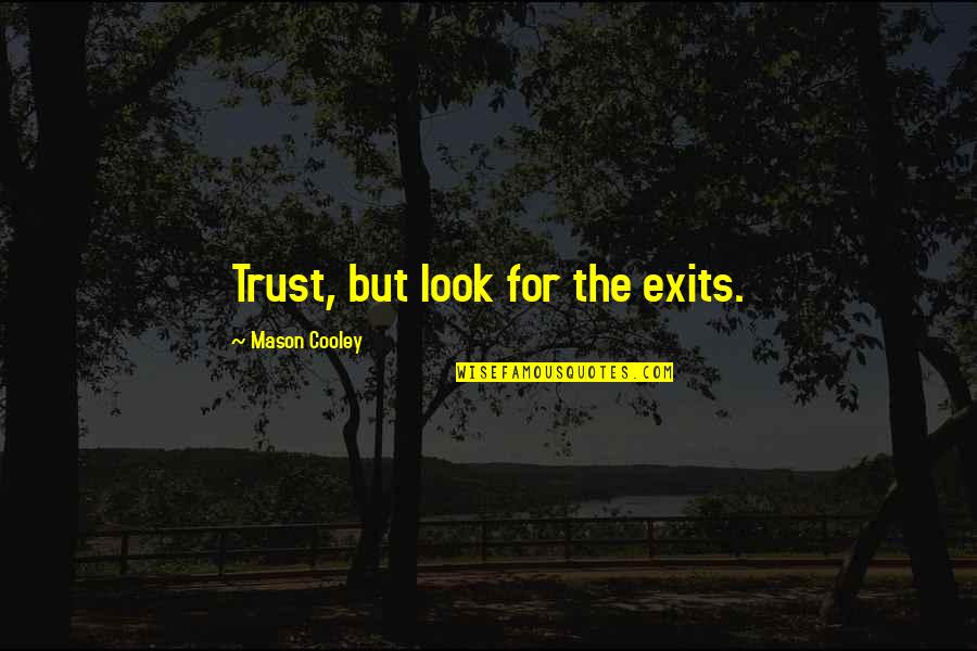 Solvation Quotes By Mason Cooley: Trust, but look for the exits. Solvation Quotes By Mason Cooley: Trust, but look for the exits.