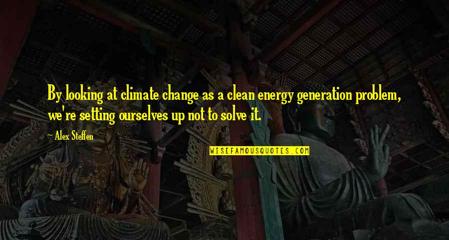 Solve A Problem Quotes By Alex Steffen: By looking at climate change as a clean