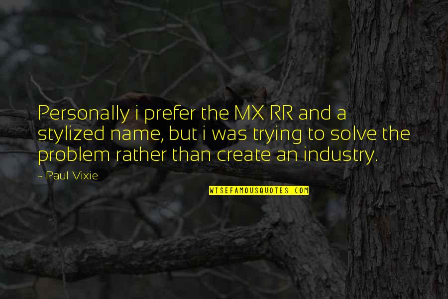 Solve A Problem Quotes By Paul Vixie: Personally i prefer the MX RR and a