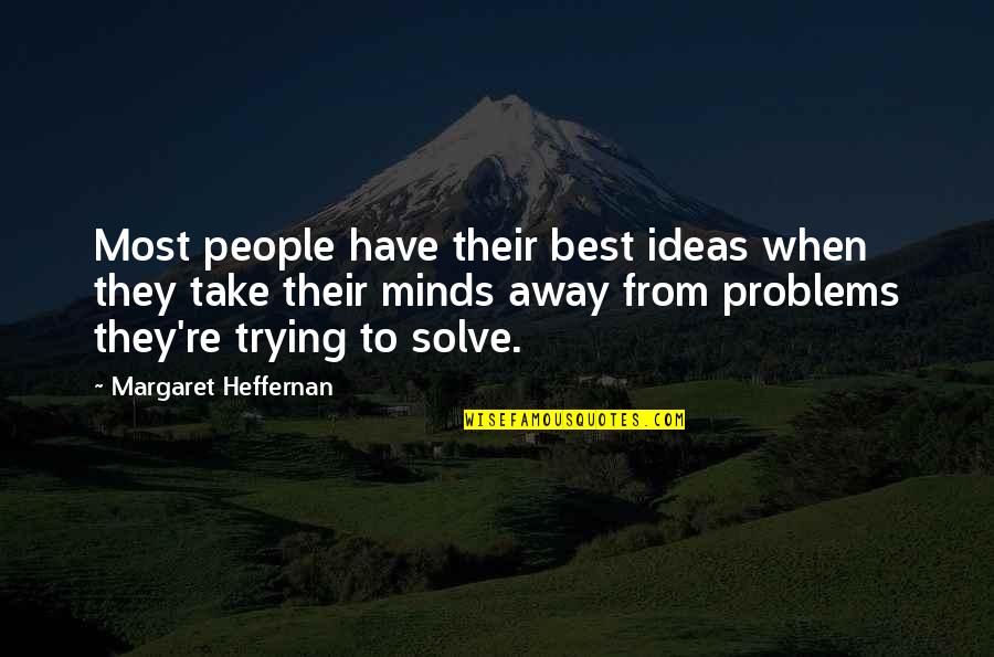 Solve For X Quotes By Margaret Heffernan: Most people have their best ideas when they