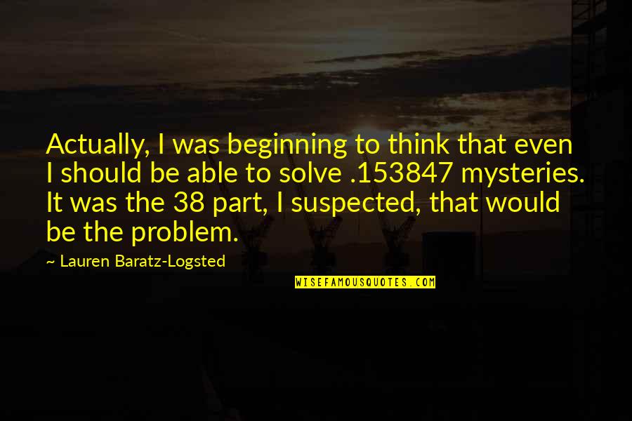 Solve Mystery Quotes By Lauren Baratz-Logsted: Actually, I was beginning to think that even Solve Mystery Quotes By Lauren Baratz-Logsted: Actually, I was beginning to think that even