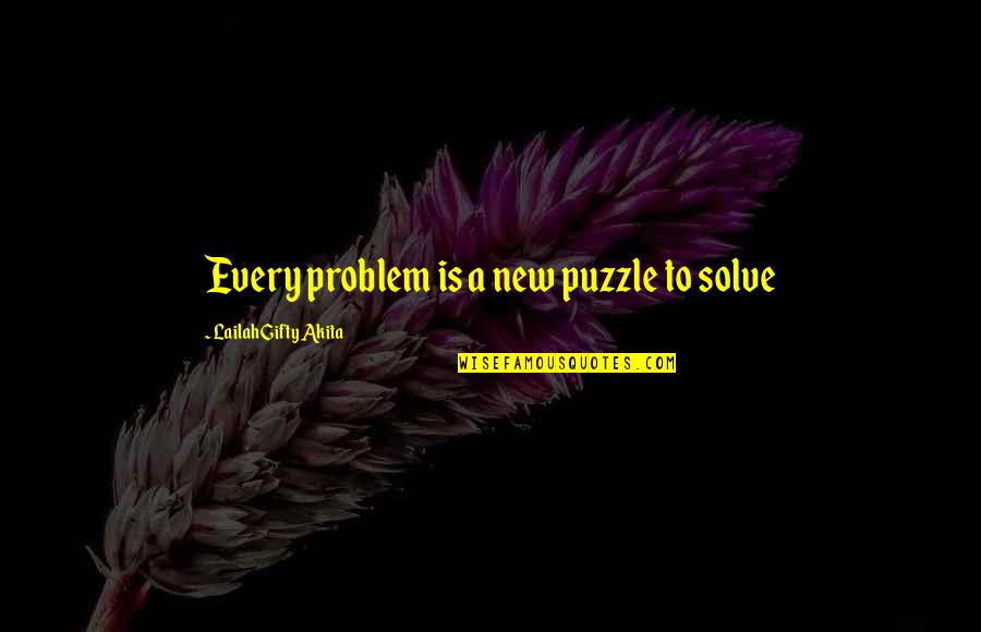 Solve Puzzle Quotes By Lailah Gifty Akita: Every problem is a new puzzle to solve