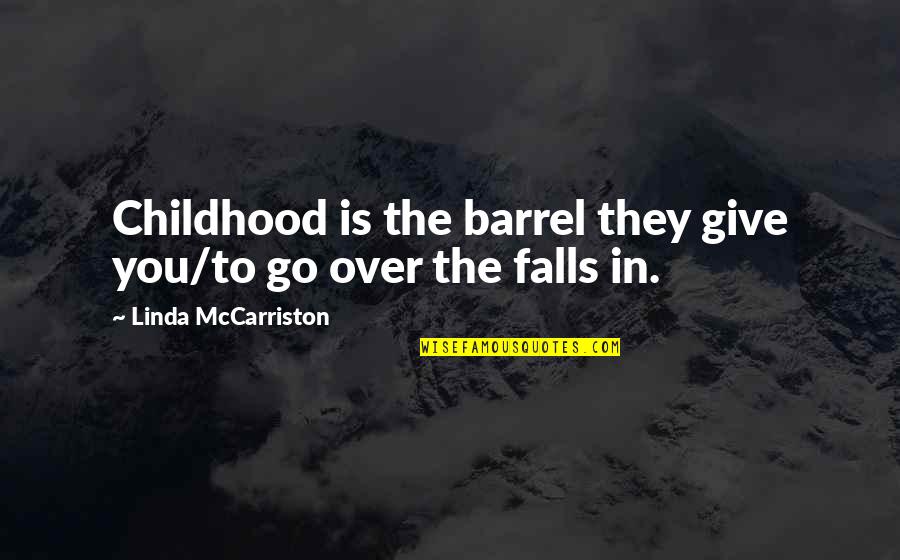 Solve The Equation Quotes By Linda McCarriston: Childhood is the barrel they give you/to go