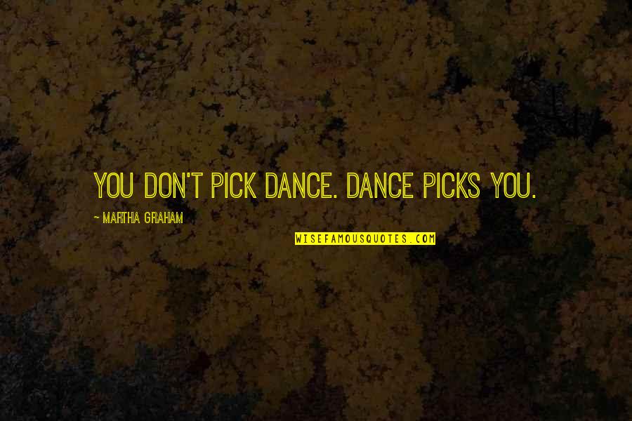 Solve The Equation Quotes By Martha Graham: You don't pick dance. Dance picks you.