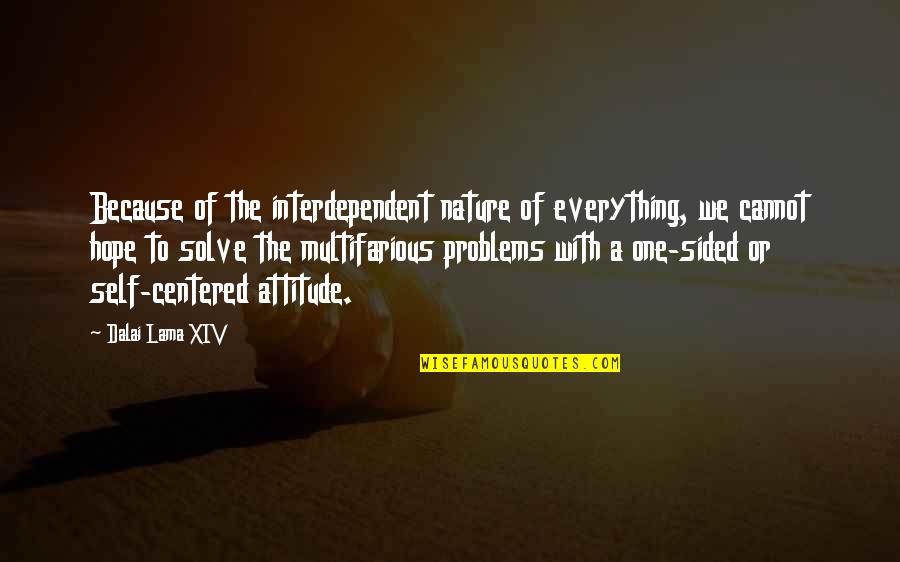 Solve The Problems Quotes By Dalai Lama XIV: Because of the interdependent nature of everything, we Solve The Problems Quotes By Dalai Lama XIV: Because of the interdependent nature of everything, we