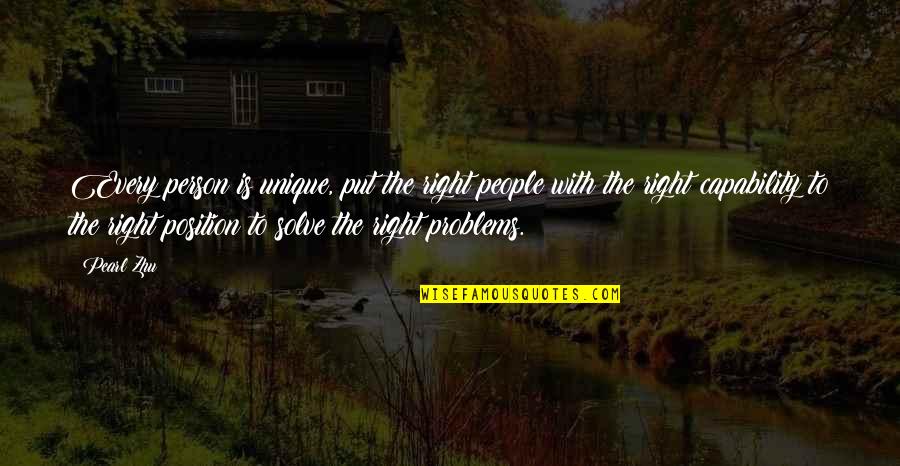 Solve The Problems Quotes By Pearl Zhu: Every person is unique, put the right people