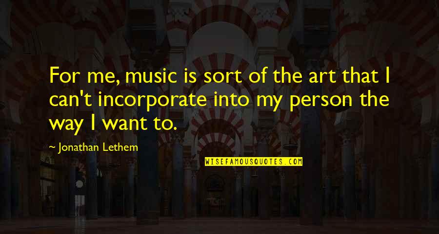 Solved By Factoring Quotes By Jonathan Lethem: For me, music is sort of the art Solved By Factoring Quotes By Jonathan Lethem: For me, music is sort of the art