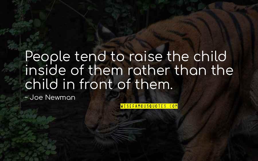 Solved Friendship Quotes By Joe Newman: People tend to raise the child inside of