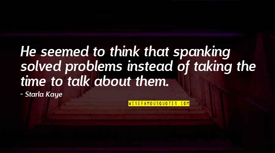 Solved Problems Quotes By Starla Kaye: He seemed to think that spanking solved problems Solved Problems Quotes By Starla Kaye: He seemed to think that spanking solved problems