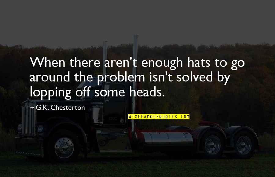 Solved Quotes By G.K. Chesterton: When there aren't enough hats to go around