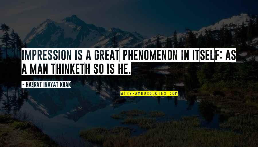Solveig Slettahjell Quotes By Hazrat Inayat Khan: Impression is a great phenomenon in itself: as Solveig Slettahjell Quotes By Hazrat Inayat Khan: Impression is a great phenomenon in itself: as