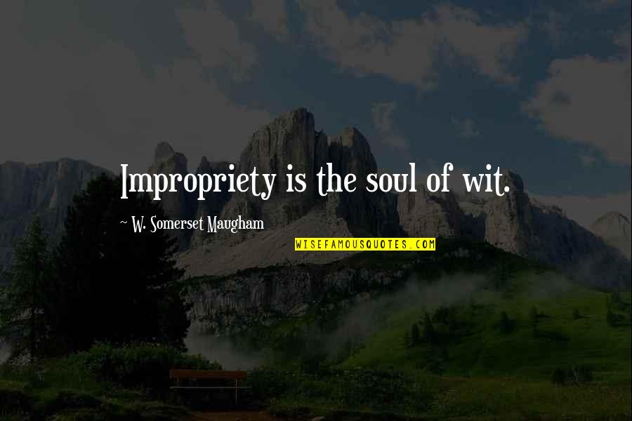 Solveig Slettahjell Quotes By W. Somerset Maugham: Impropriety is the soul of wit. Solveig Slettahjell Quotes By W. Somerset Maugham: Impropriety is the soul of wit.