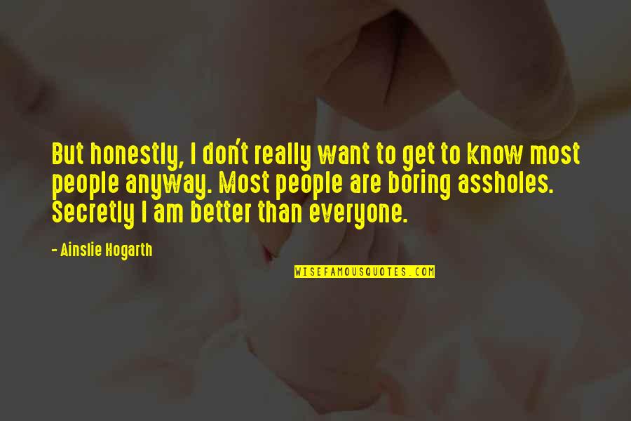 Solveiga Palionis Quotes By Ainslie Hogarth: But honestly, I don't really want to get Solveiga Palionis Quotes By Ainslie Hogarth: But honestly, I don't really want to get