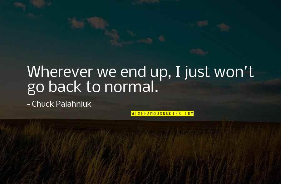 Solveigh Barney Quotes By Chuck Palahniuk: Wherever we end up, I just won't go Solveigh Barney Quotes By Chuck Palahniuk: Wherever we end up, I just won't go