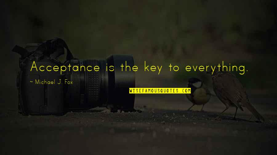 Solveigh Barney Quotes By Michael J. Fox: Acceptance is the key to everything. Solveigh Barney Quotes By Michael J. Fox: Acceptance is the key to everything.