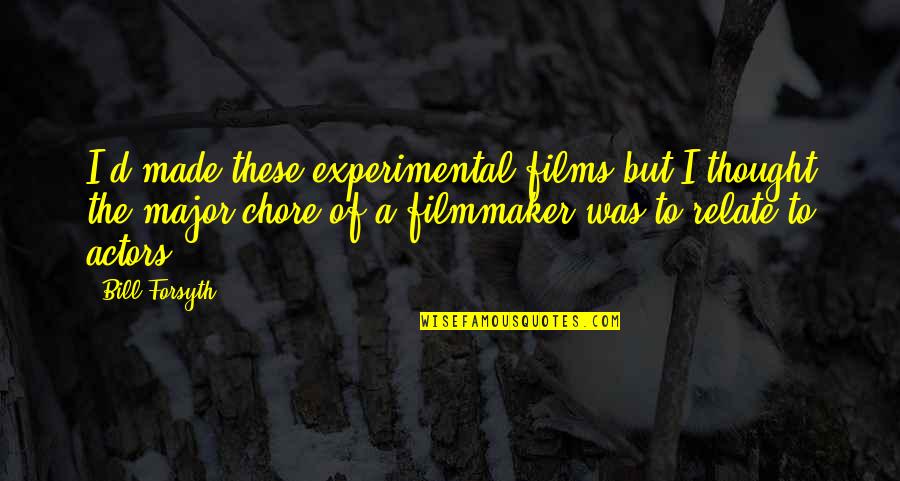 Solveigh Marks Quotes By Bill Forsyth: I'd made these experimental films but I thought