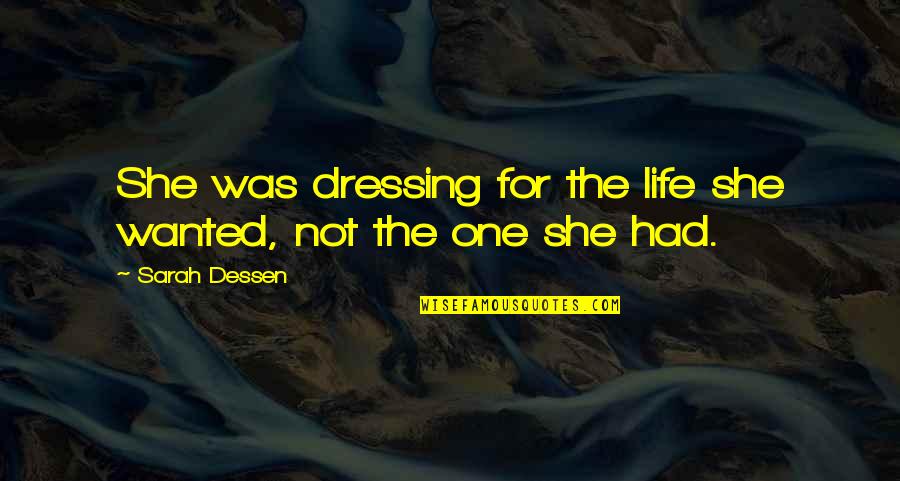 Solvejev Quotes By Sarah Dessen: She was dressing for the life she wanted,