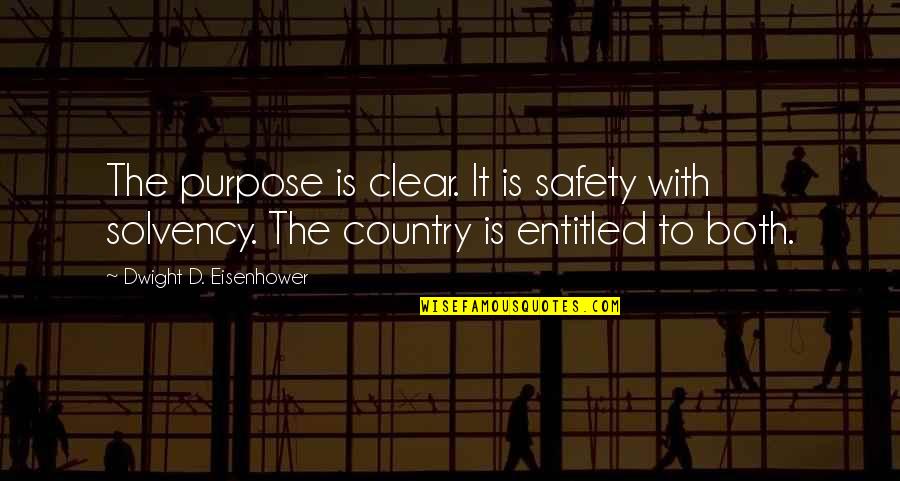 Solvency 2 Quotes By Dwight D. Eisenhower: The purpose is clear. It is safety with Solvency 2 Quotes By Dwight D. Eisenhower: The purpose is clear. It is safety with