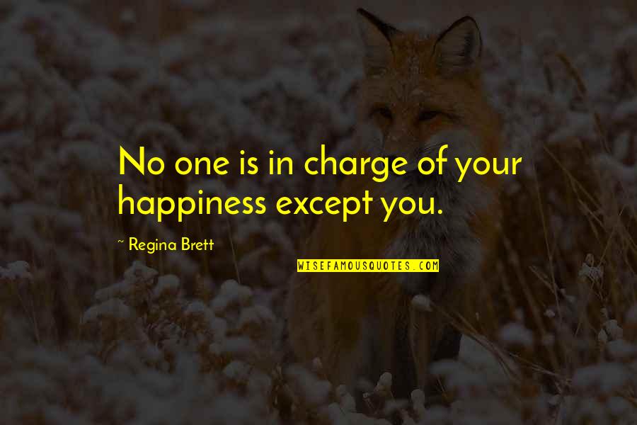 Solvente Soluto Quotes By Regina Brett: No one is in charge of your happiness Solvente Soluto Quotes By Regina Brett: No one is in charge of your happiness