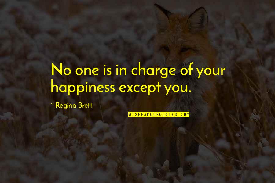 Solvente Soluto Quotes By Regina Brett: No one is in charge of your happiness