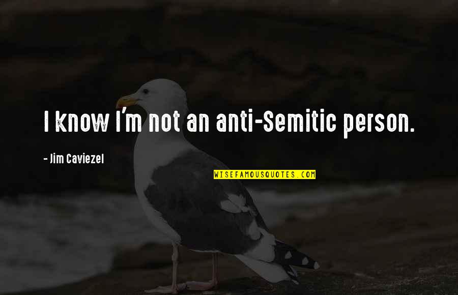 Solves Word Quotes By Jim Caviezel: I know I'm not an anti-Semitic person.