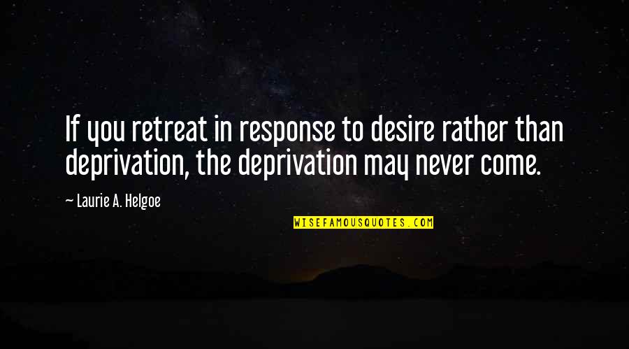 Solvetan Quotes By Laurie A. Helgoe: If you retreat in response to desire rather