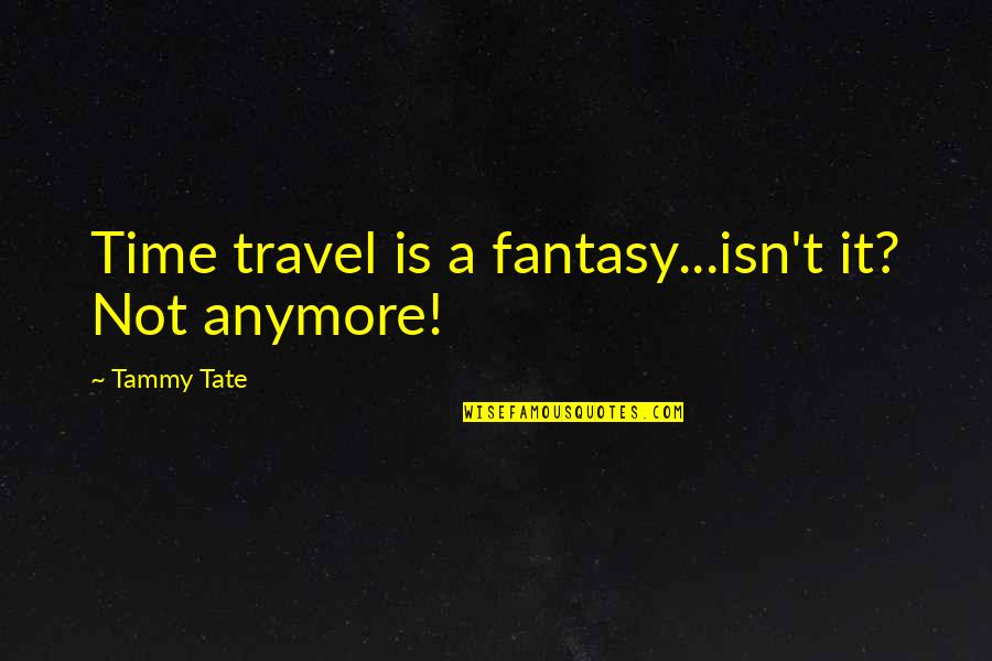 Solvetic Quotes By Tammy Tate: Time travel is a fantasy...isn't it? Not anymore!