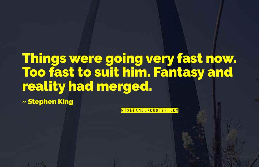 Solveyour Quotes By Stephen King: Things were going very fast now. Too fast