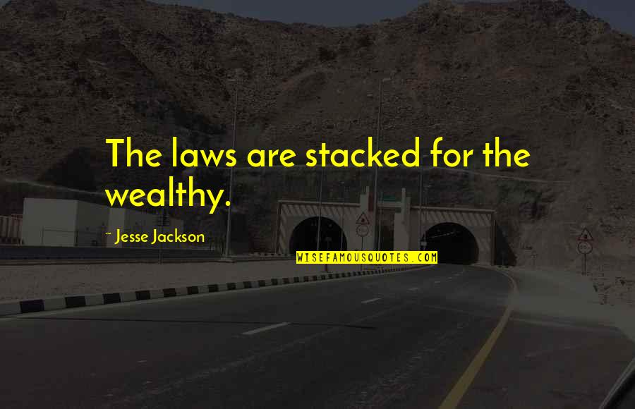 Solvi Quotes By Jesse Jackson: The laws are stacked for the wealthy. Solvi Quotes By Jesse Jackson: The laws are stacked for the wealthy.