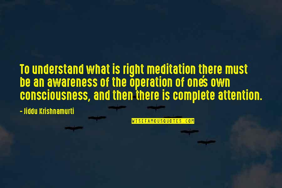 Solvi Quotes By Jiddu Krishnamurti: To understand what is right meditation there must Solvi Quotes By Jiddu Krishnamurti: To understand what is right meditation there must