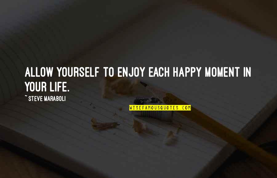 Solvi Quotes By Steve Maraboli: Allow yourself to enjoy each happy moment in Solvi Quotes By Steve Maraboli: Allow yourself to enjoy each happy moment in