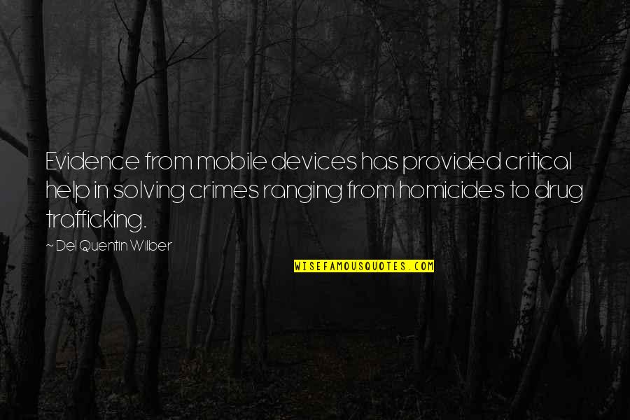 Solving Crimes Quotes By Del Quentin Wilber: Evidence from mobile devices has provided critical help