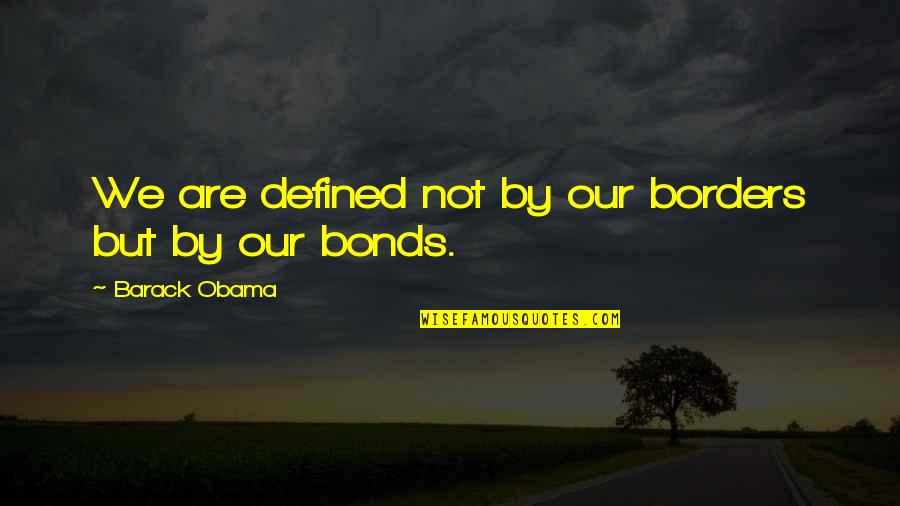 Solving Dilemma Quotes By Barack Obama: We are defined not by our borders but