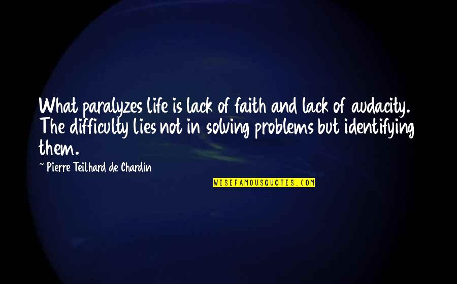 Solving Life's Problems Quotes By Pierre Teilhard De Chardin: What paralyzes life is lack of faith and