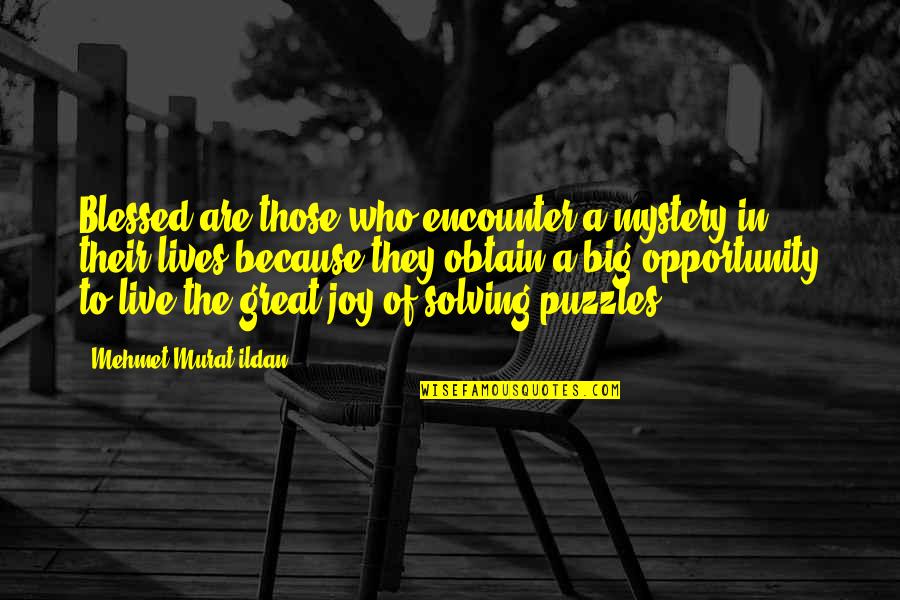 Solving Mystery Quotes By Mehmet Murat Ildan: Blessed are those who encounter a mystery in Solving Mystery Quotes By Mehmet Murat Ildan: Blessed are those who encounter a mystery in
